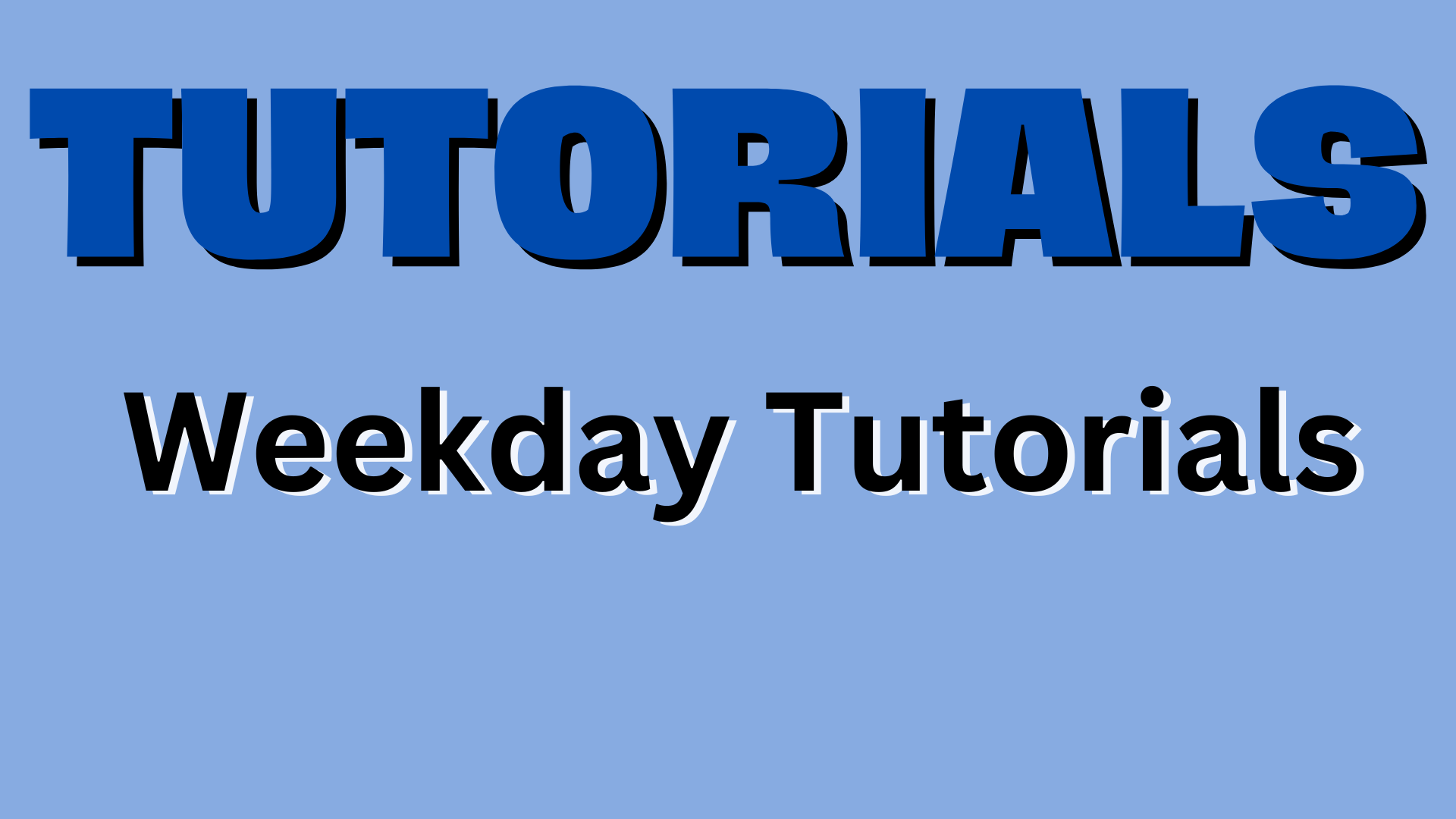  Weekday Tutorials 